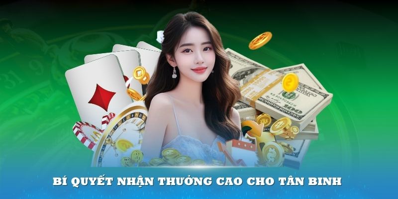 Bí quyết nhận thưởng cao cho tân binh casino online