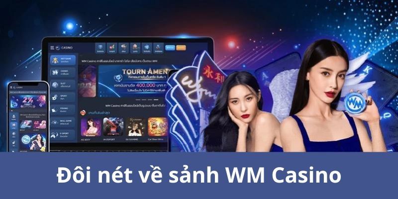 Khái quát thông tin về nguồn gốc của WM Casino